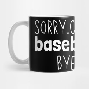 Sorry. Can't. Baseball. Bye. baseball player baseball season Mug